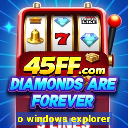 o windows explorer